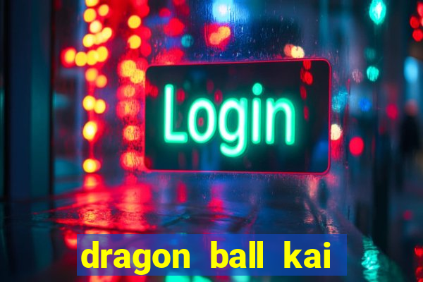 dragon ball kai dublado online